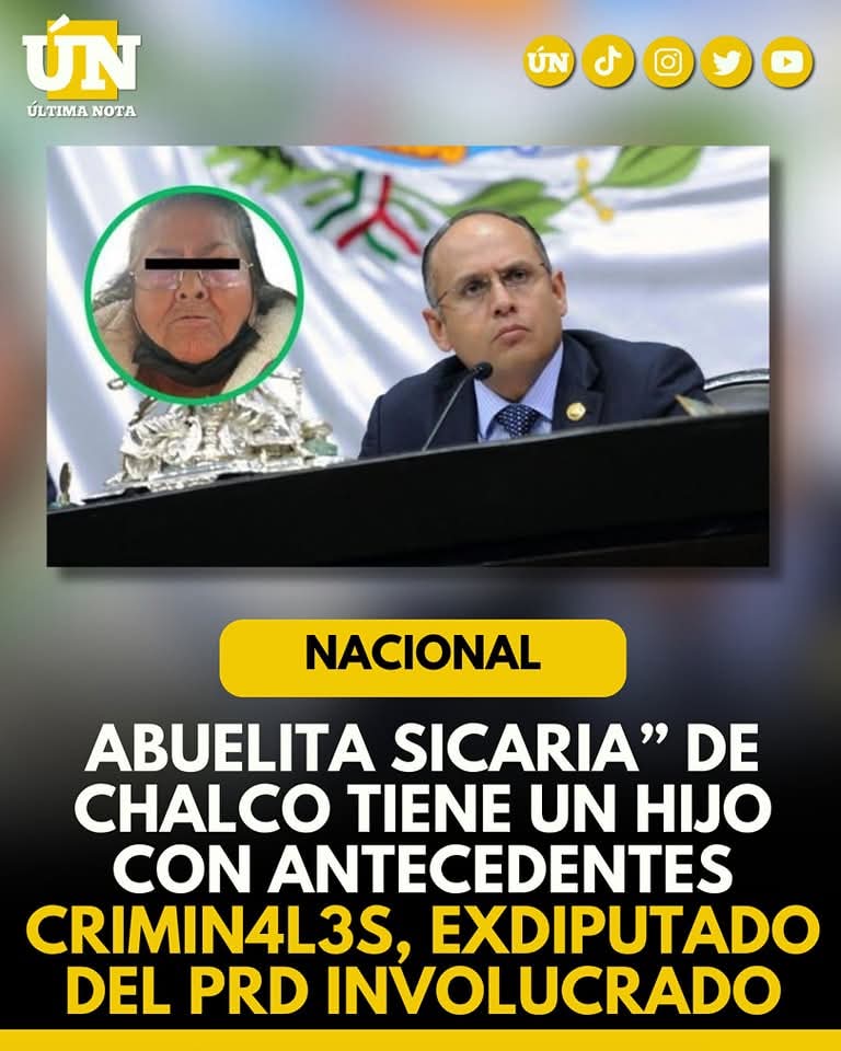 “Abuelita sic4ria” de Chalco tiene un hijo con antec3dentes crimin4les: Exdiputado del PRD involucrado