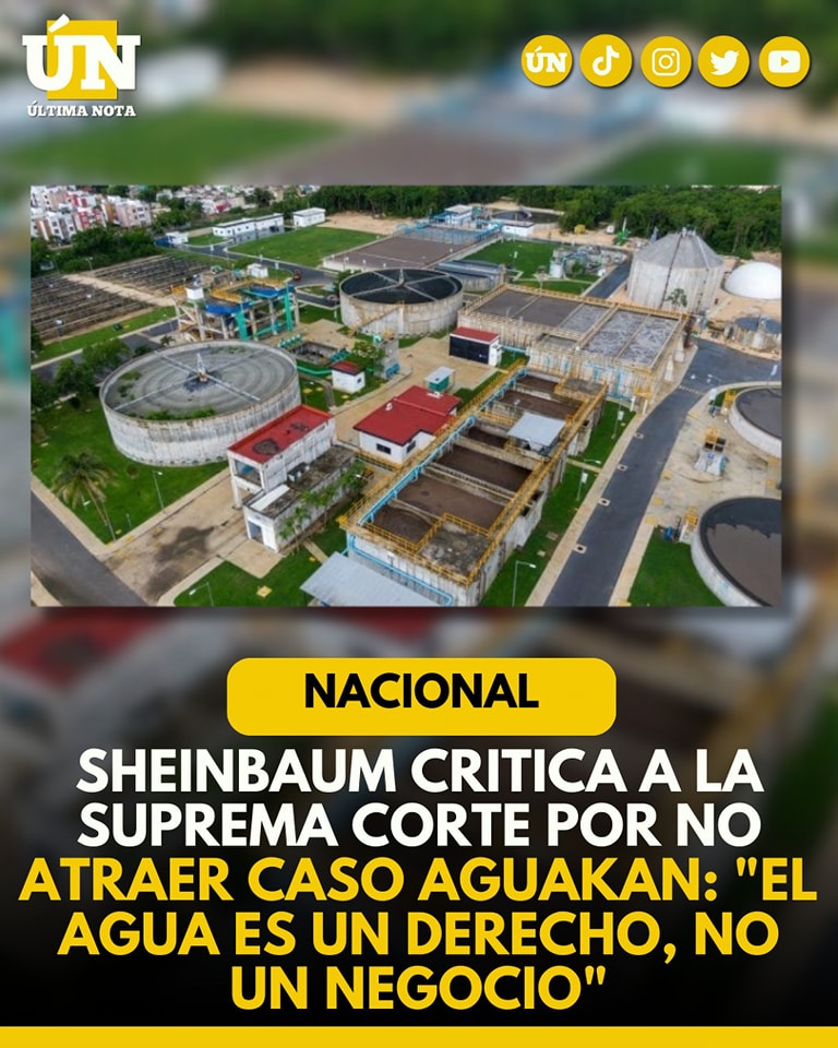 Sheinbaum critica a la Suprema Corte por no atraer caso Aguakan: “El agua es un derecho, no un negocio”