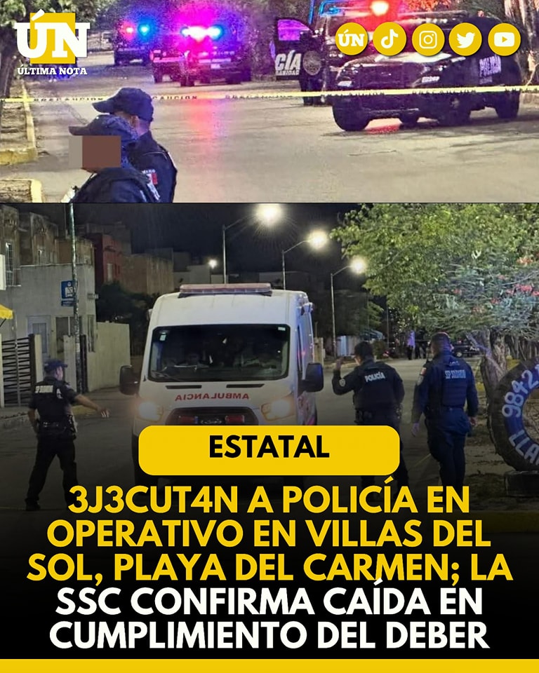 3j3cut4n a policía en operativo en Villas del Sol, Playa del Carmen; la SSC confirma caída en cumplimiento del deber