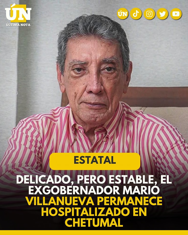 Delicado, pero estable, el exgobernador Mario Villanueva permanece hospitalizado en Chetumal