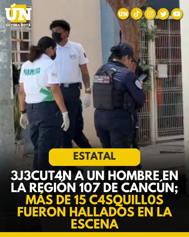 3j3cut4n a un hombre en la región 107 de Cancún; más de 15 c4squill0s fueron hallados en la escena