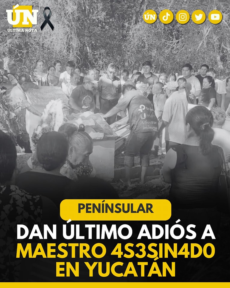 Despiden con tristeza y dolor a maestro 4s3sin4do en Yucatán