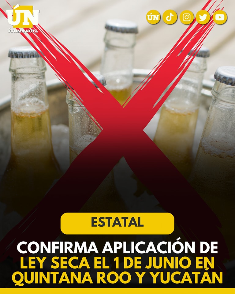 Confirma aplicación de Ley Seca el 1 de junio en Quintana Roo y Yucatán