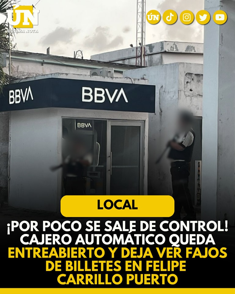 ¡Por poco se sale de control! Cajero automático queda entreabierto y deja ver fajos de billetes en Felipe Carrillo Puerto