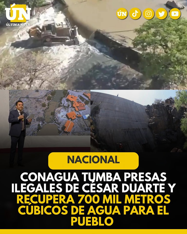 CONAGUA tumba presas ilegales de César Duarte y recupera 700 mil metros cúbicos de agua para el pueblo