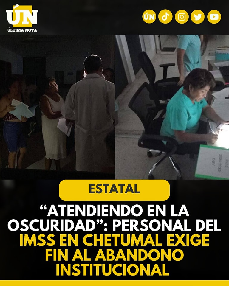“Atendiendo en la Oscuridad”: Personal del IMSS en Chetumal exige fin al abandono institucional