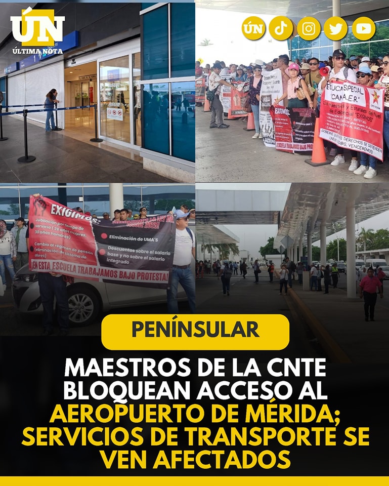 Maestros de la CNTE bloquean acceso al aeropuerto de Mérida; servicios de transporte se ven afectados