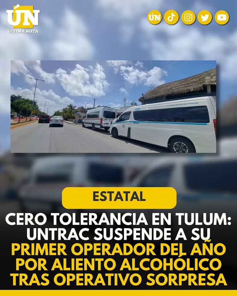 Cero tolerancia en Tulum: UNTRAC suspende a su primer operador del año por aliento alc0hól1co tras operativo sorpresa