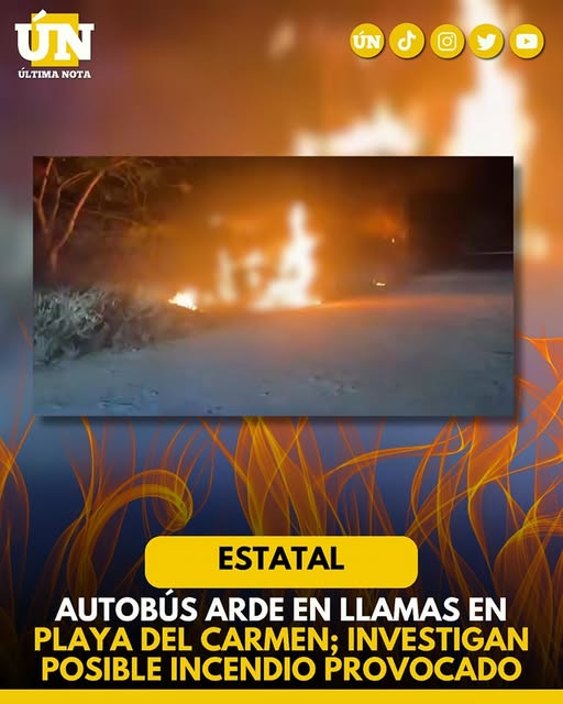 Autobús arde en llamas en Playa del Carmen; investigan posible incendio provocado