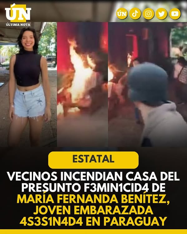 Vecinos incendian casa del presunto f3min1cid4 de María Fernanda Benítez, joven embarazada 4s3s1n4d4 en Paraguay