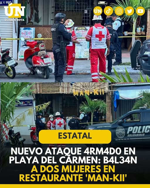 Nuevo 4t4qu3 4rm4d0 en Playa del Carmen: b4l34n a dos mujeres en restaurante ‘Man-Kii’