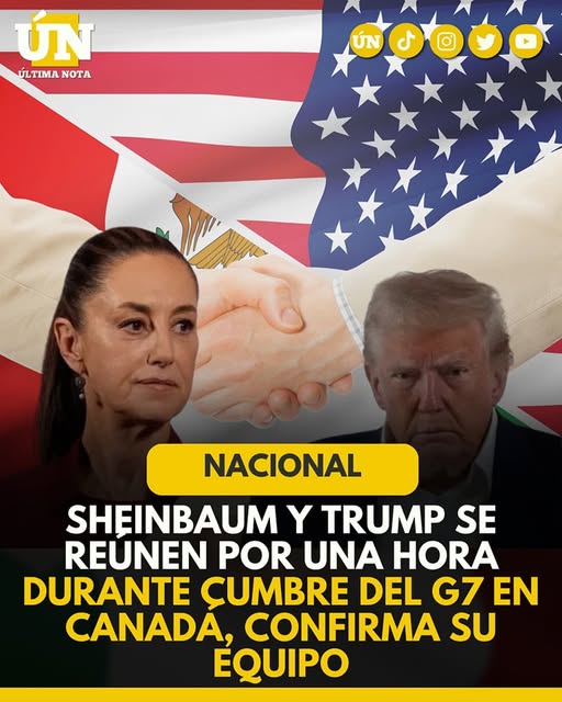 Sheinbaum y Trump tendrán su primer cara a cara en la Cumbre del G7 en Canadá