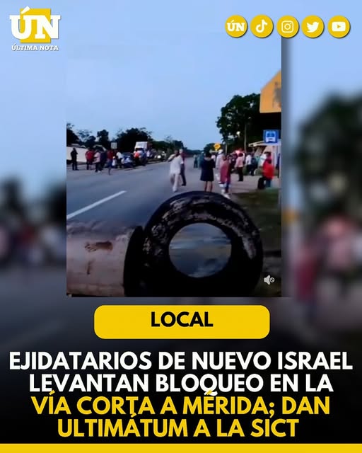 Ejidatarios de Nuevo Israel levantan bloqueo en la Vía Corta a Mérida; dan ultimátum a la SICT