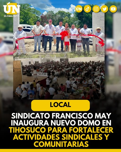 Sindicato Francisco May inaugura nuevo domo en Tihosuco para fortalecer actividades sindicales y comunitarias