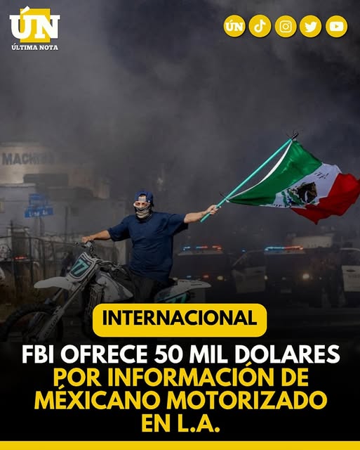FBI ofrece 50 mil dólares por motociclista que ondeaba bandera mexicana durante protestas en Los Ángeles
