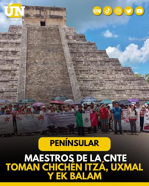 Maestros de la CNTE toman Chichén Itzá, Uxmal y Ek Balam