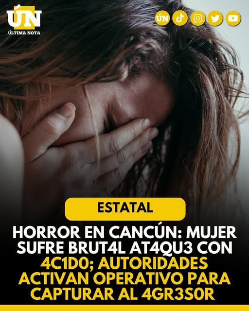 Horror en Cancún: Mujer sufr3 brut4l ataque con 4c1d0; autoridades activan operativo para capturar al 4gr3s0r