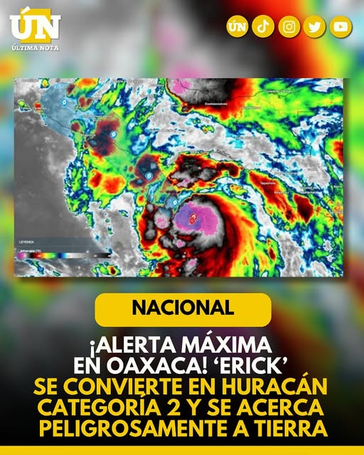 ¡Alerta máxima en Oaxaca! ‘Erick’ se convierte en huracán categoría 2 y se acerca peligrosamente a tierra