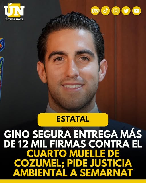Gino Segura entrega más de 12 mil firmas contra el Cuarto Muelle de Cozumel; pide justicia ambiental a SEMARNAT