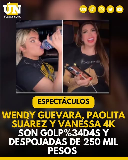 Wendy Guevara, Paolita Suárez y Vanessa 4K son g0lpe4d4s y despojadas de 250 mil pesos