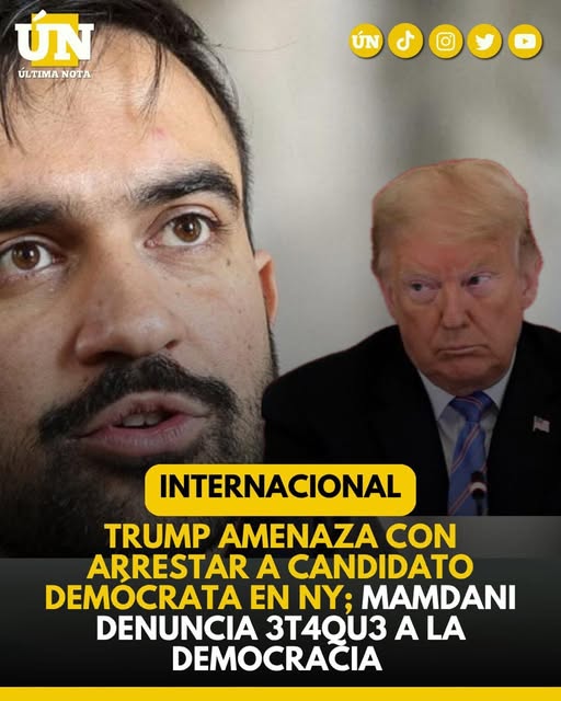 Trump 4m3n4z4 con arrestar a candidato demócrata en NY; Mamdani denuncia ataque a la democracia