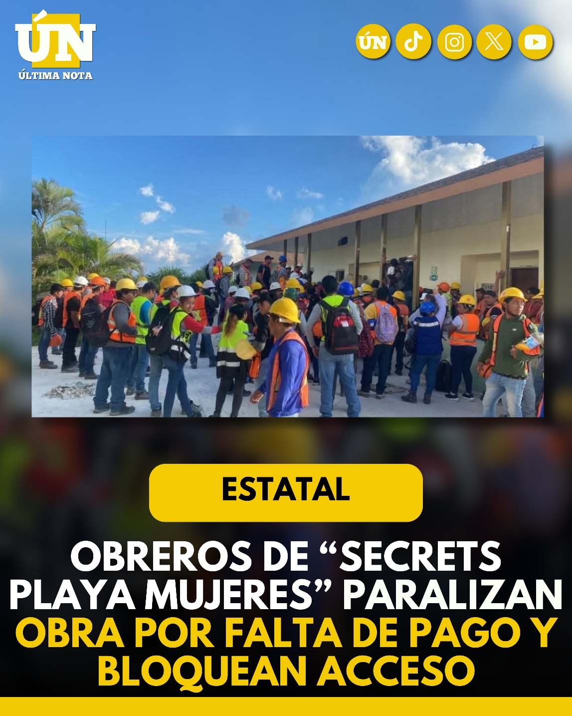 Obreros de “Secrets Playa Mujeres” paralizan obra por falta de pago y bloquean acceso.