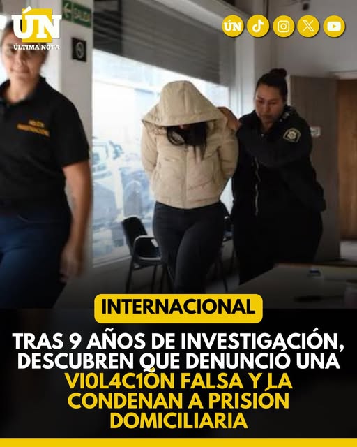 Tras 9 años de investigación, descubren que denunció una vi0l4c1ón falsa y la condenan a prisión domiciliaria.