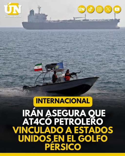 Irán asegura que at4có petrolero vinculado a Estados Unidos en el Golfo Pérsico.